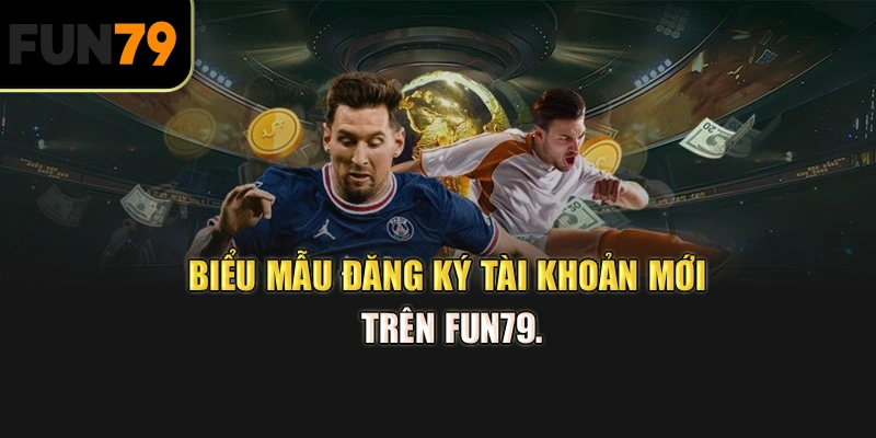 Biểu mẫu đăng ký tài khoản mới trên Fun79.