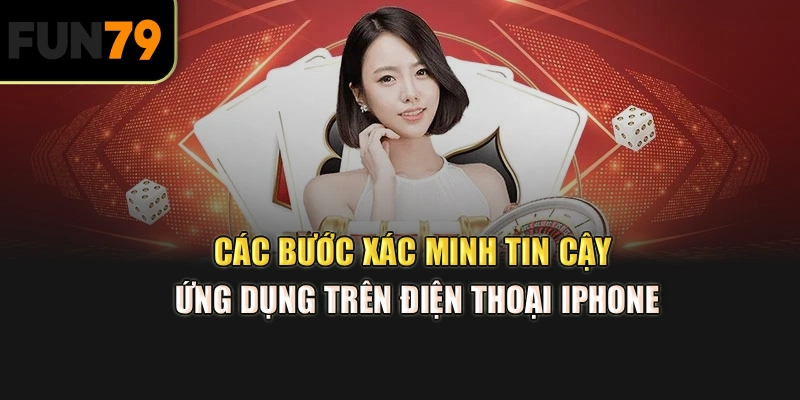 Các bước xác minh tin cậy ứng dụng trên điện thoại iPhone.