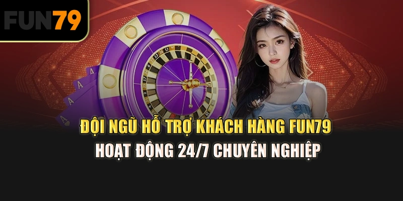Đội ngũ hỗ trợ khách hàng Fun79 hoạt động 24/7 chuyên nghiệp