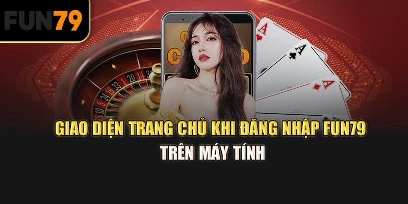 Giao diện trang chủ khi đăng nhập Fun79 trên máy tính