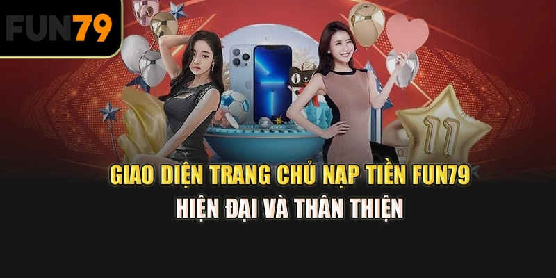  Giao diện trang chủ nạp tiền Fun79 hiện đại và thân thiện