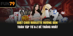 Luật chơi Roulette: Hướng dẫn toàn tập từ A-Z dễ thắng nhất